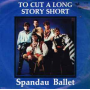 Spandau Ballet - To Cut a Long Story Short