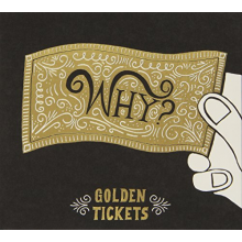 Why? - Golden Tickets