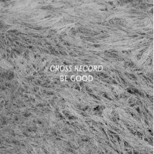 Cross Record - Be Good