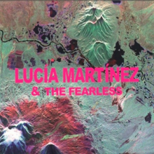 Martinez, Lucia - Lucia Martinez & the Fearless