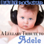 Baby Rockstar - A Lullaby Tribute To Adele