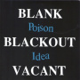 Poison Idea - Blank...Blackout...Vacant