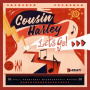Cousin Harley - Let's Go