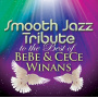 Winans, Bebe & Cece - Smooth Jazz Tribute To the Best of