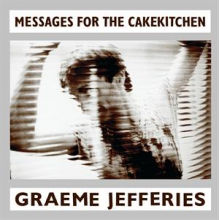 Jefferies, Graeme - Messages From the Cakekitchen