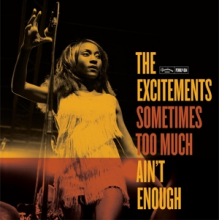 Excitements, the - Sometimes Too Much Ain't Enough