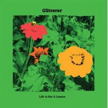 Glitterer - Life is Not a Leason