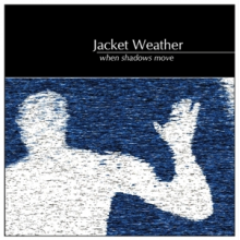 Jacket Weather - When Shadows Move