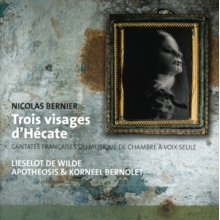 Bernier, N. - Trois Visages D'hecate Cantates Ou Musique De Chambre