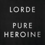 Lorde - Pure Heroine