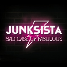 Junksista - Bad Case of Fabulous