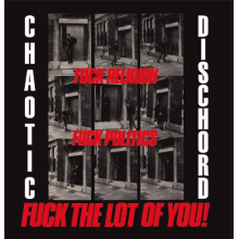 Chaotic Dischord - Fuck Religion, Fuck Politics, Fuck the Lot of You!
