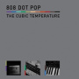 808 Dot Pop - The Cubic Temperature