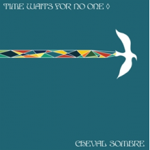 Cheval Sombre - Time Waits For No One