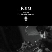 Juju - Live At 131 Prince Street