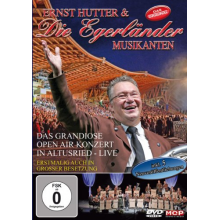 Hutter, Ernst & Die Egerlander Musikanten - Das Grandiose Open Air Konzert In Altrusried