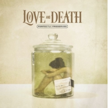 Love and Death - Perfectly Preserved