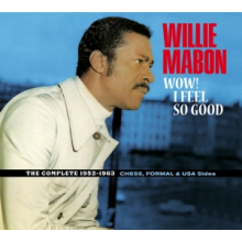 Mabon, Willie - Wow! I Feel So Good - the Complete 1952-1962 Ches, Formal & Usa Sides.