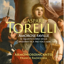 Gruppo Vocale Armoniosoincanto - Torelli: Amorose Faville, the Fourth Book of Canzo