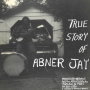 Jay, Abner - True Story of Abner Jay