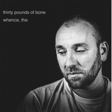 Thirty Pounds of Bone - Whence