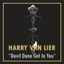 Lier, Harry Van - Devil Done Got In You