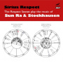 Respect Sextet - Sirius Respect: Plays Music of Sun Ra & Karlheinz Stockhausen