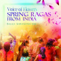 Shrivastav, Baluji - Voice of Flowers. Spring Ragas From India