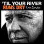 Burdon, Eric - 'Til Your River Runs Dry
