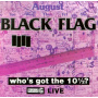 Black Flag - Who's Got the 10 1/2 ?