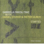 Friedli, Gabriela  -Trio- - Started