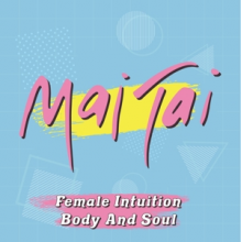 Mai Tai - Female Intuition / Body and Soul
