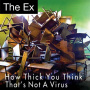 Ex, the - How Thick You Think