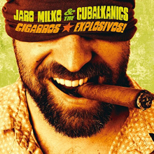 Milko, Jaro & the Cubalkanics - Cigarros Explosivos!