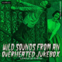 V/A - Wild Sounds From an Overheated Jukebox