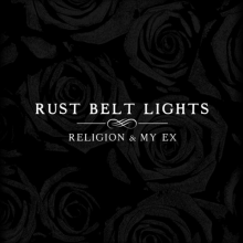 Rust Belt Lights - Religion & My Ex