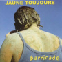Jaune Toujours - Barricade