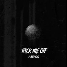 Talk Me Off - Abyss