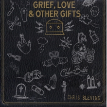 Blevins, Chris -& Chloe Beth- - Grief, Love and Other Gifts