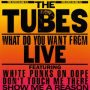 Tubes - What Do You Want From Liv