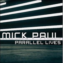 Paul, Mick - Parallel Lives