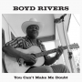 Rivers, Boyd - You Can't Make Me Doubt