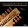 Pianca, Luca - Nobilissimo Istromento: Virtuoso Lute Music of the Ital