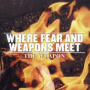 Where Fear and Weapons Meet - Weapon