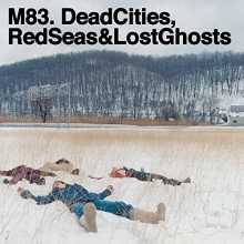 M83 - Dead Cities Red Seas & Lost Ghosts