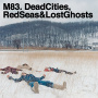 M83 - Dead Cities Red Seas & Lost Ghosts