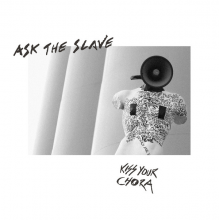 Ask the Slave - Kiss Your Chora