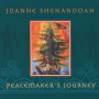 Shenandoah, Joanne - Peacemaker's Journey