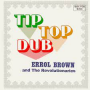 Brown, Errol and the Revolutionaries - Tip Top Dub