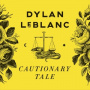Leblanc, Dylan - Cautionary Tale